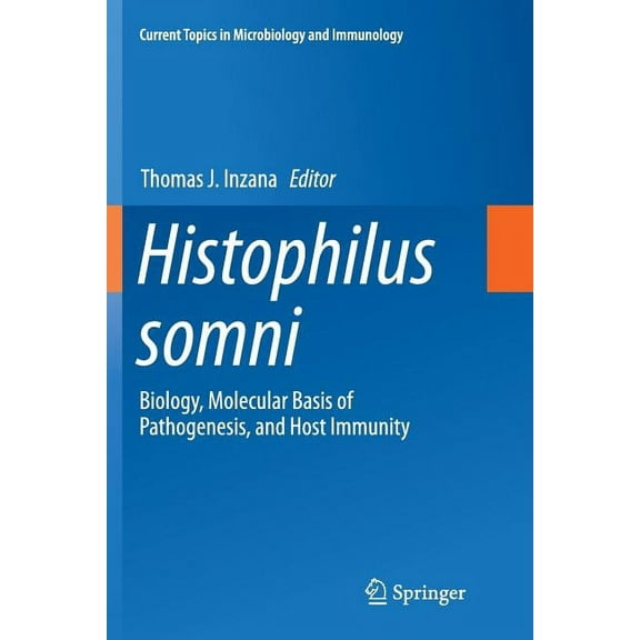 Current Topics in Microbiology and Immmu Histophilus Somni: Biology, Molecular Basis of Pathogenesis, and Host Immunity, Book 396, (Paperback)