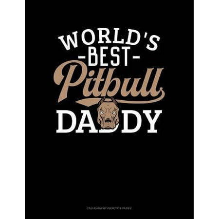 World's Best Pitbull Daddy: Calligraphy Practice Paper (Best Pitbull Breeders In The World)