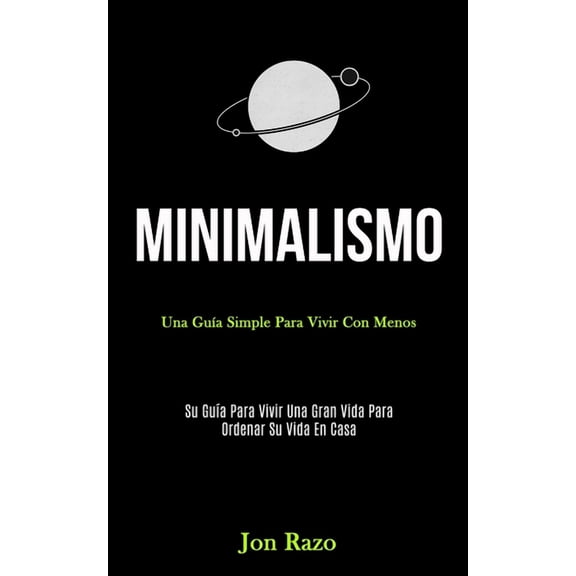 Minimalismo: Una guía simple para vivir con menos (Su guía para vivir una gran vida para ordenar su vida en casa), (Paperback)