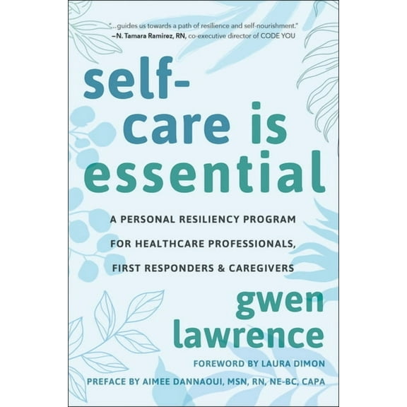 Self-Care Is Essential: A Personal Resiliency Program for Healthcare Professionals, First Responders & Other Caregiv, (Paperback)
