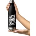 thumbnail image 1 of Drug Recovering Support Stainless Steel Water Bottle, Hate The Drug Not The Addict Alcohol Recovery, 17 Ounce, White, 1 of 5