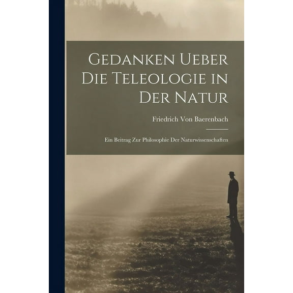 Gedanken Ueber Die Teleologie in Der Natur: Ein Beitrag Zur Philosophie Der Naturwissenschaften (Paperback)