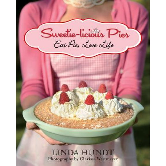 Pre-Owned Sweetie-Licious Pies: Eat Pie, Love Life (Paperback) 1493025589 9781493025589