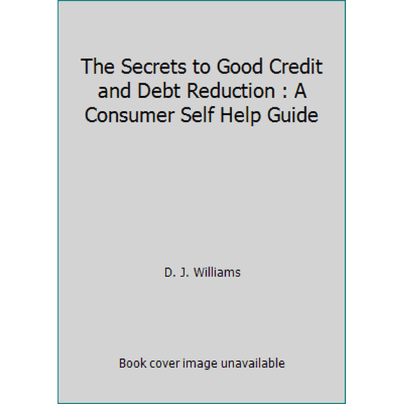Pre-Owned The Secrets to Good Credit and Debt Reduction : A Consumer Self Help Guide (Paperback) 097030370X 9780970303707