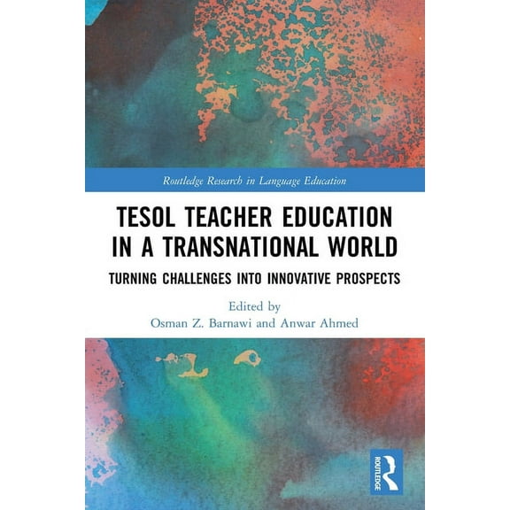 Routledge Research in Language Education TESOL Teacher Education in a Transnational World: Turning Challenges into Innovative Prospects, (Paperback)