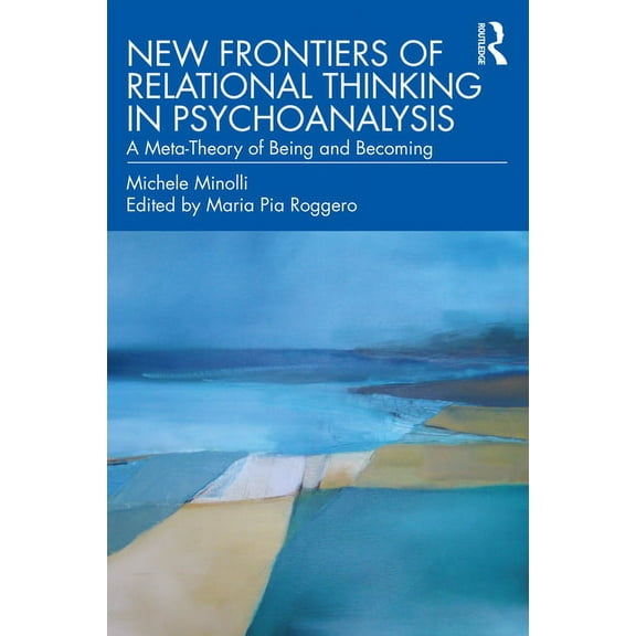 New Frontiers of Relational Thinking in Psychoanalysis: A Meta-Theory of Being and Becoming, (Paperback)