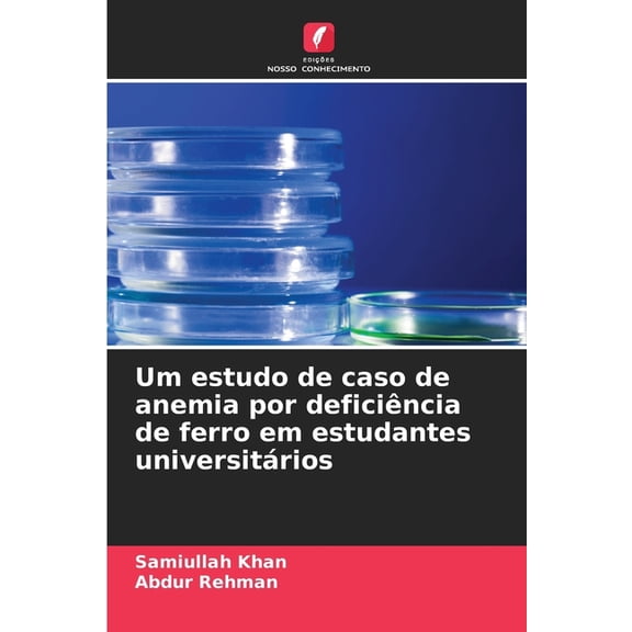 Um estudo de caso de anemia por deficiência de ferro em estudantes universitários, (Paperback)