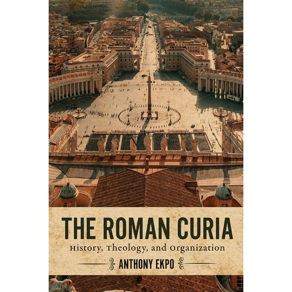 The Roman Curia: History, Theology, and Organization, (Hardcover)
