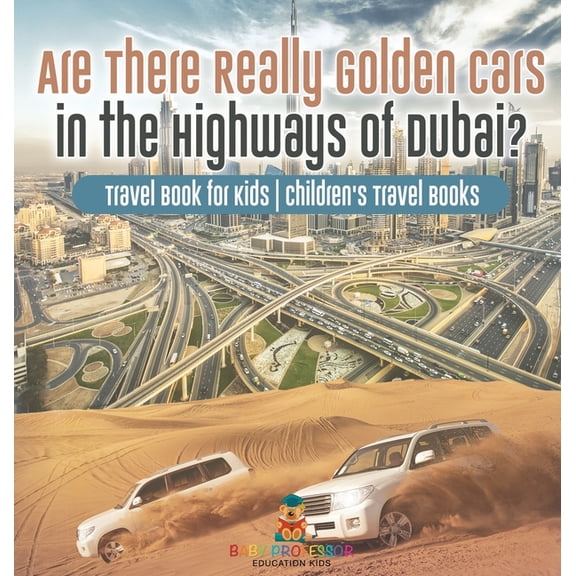 Are There Really Golden Cars on the Highways of Dubai? Travel Book for Kids Children's Travel Books, (Hardcover)
