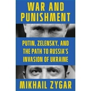 War and Punishment : Putin, Zelensky, and the Path to Russia's Invasion of Ukraine (Hardcover)