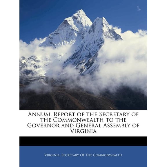 Annual Report of the Secretary of the Commonwealth to the Governor and General Assembly of Virginia (Paperback)