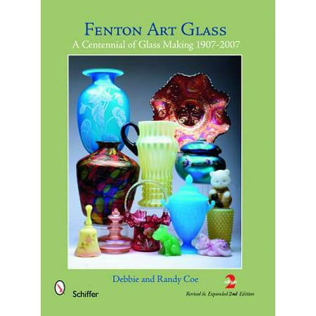 Fenton Art Glass History - Fenton Art Glass : A Centennial of Glass Making 1907-2007 and Beyond