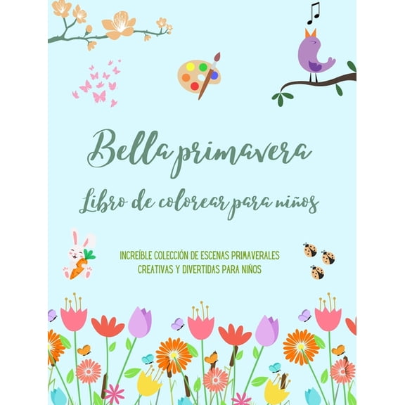 Bella primavera: Libro de colorear para niÃ±os Alegres y adorables dibujos con flores, animalitos y mucho mÃ¡s: IncreÃ­ble , (Hardcover)