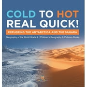 Cold to Hot Real Quick!: Exploring the Antarctica and the Sahara Geography of the World Grade 6 Children's Geography & Cultures Books (Hardcover)