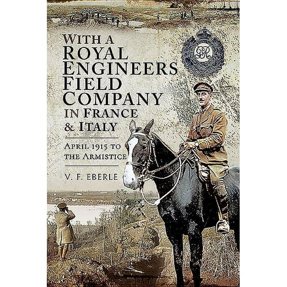 With a Royal Engineers Field Company in France and Italy V.F. Eberle (Hardcover)