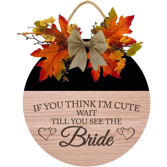 Eveokoki 12" If You Think I Am Cute Wait Till You See The Bride Sign for Front Door Farmhouse Wooden Door Hangers Front Door Outdoor Hanging Wreaths Sign,Rustic Round Sign Porch Decor