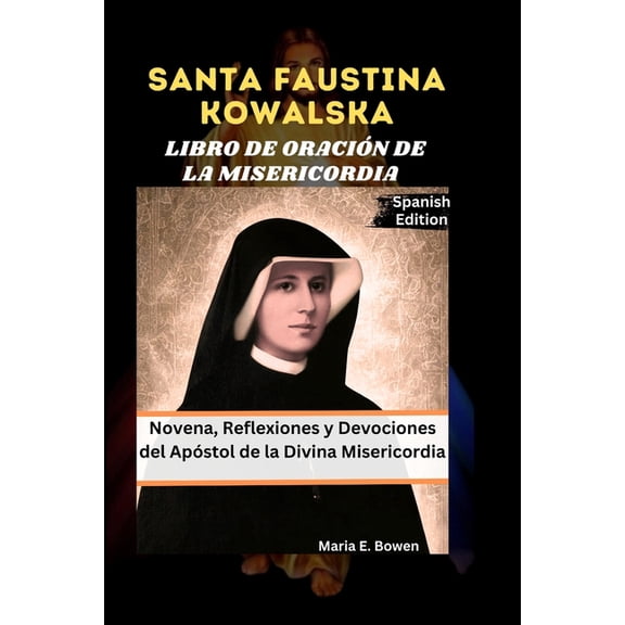 Santa Faustina Kowalska Libro de OraciÃ³n de la Misericordia: Novena, Reflexiones y Devociones del ApÃ³stol de la Divina M, (Paperback)