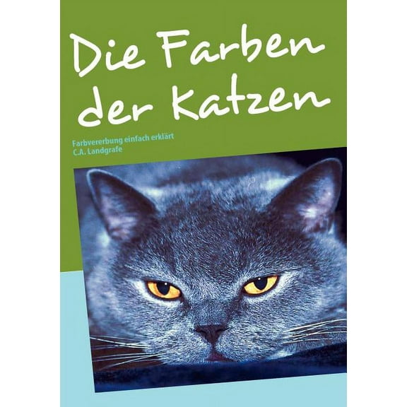 Die Farben der Katzen: Farbvererbung einfach erklÃ¤rt, (Paperback)