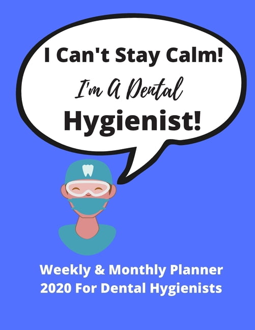 I Can't Stay Calm. I'm A Dental Hygienist! Weekly & Monthly Planner