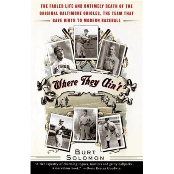 Pre-Owned WHERE THEY AIN'T: The Fabled Life and Untimely Death of the Original Baltimore Orieles, the Team That Gave Birth to Modern Baseball Paperback
