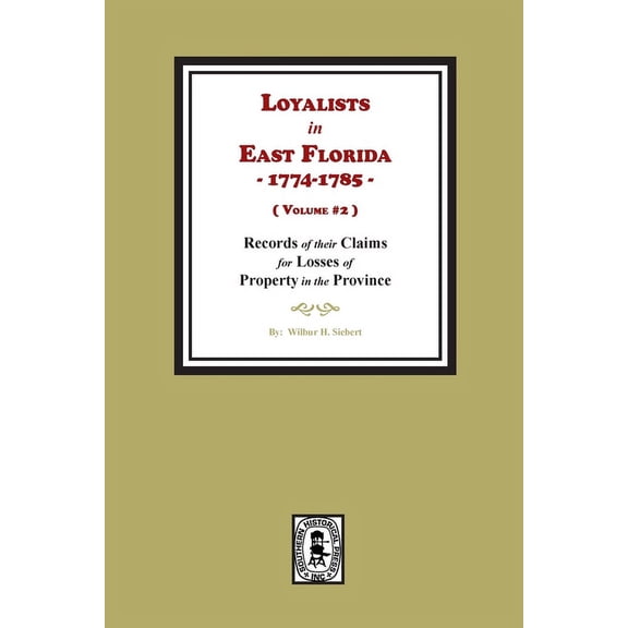 Loyalists in East Florida, 1774-1785, Records of their Claims for Losses of Property in the Province. (Volume #2) (Paperback)