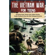 What You Need to Know The Vietnam War for Teens: Amazing Facts, Heroic Acts, Major Events, Public Protest, and How the War Changed the America, (Paperback)
