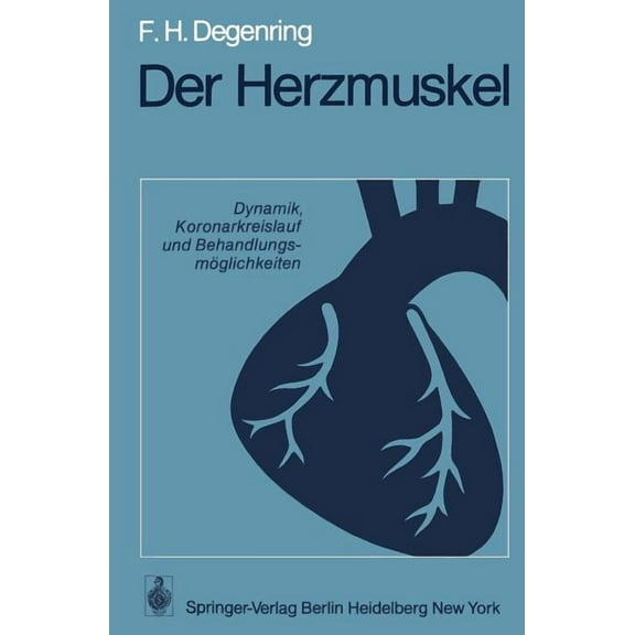 Der Herzmuskel: Dynamik, Koronarkreislauf Und BehandlungsmÃ¶glichkeiten, (Paperback)
