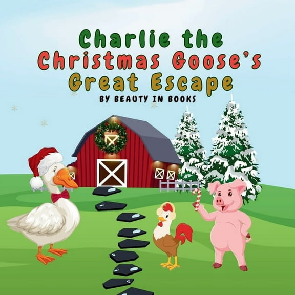 Charlie the Christmas Goose's Great Escape: A Festive Tale of Friendship and Christmas Spirit, (Paperback)