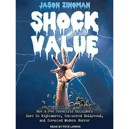 Shock Value: How a Few Eccentric Outsiders Gave Us Nightmares, Conquered Hollywood, and Invented Modern Horror