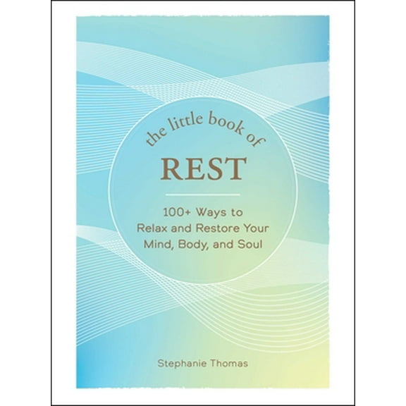 Pre-Owned The Little Book of Rest: 100  Ways to Relax and Restore Your Mind, Body, and Soul (Hardcover) 1507219393 9781507219393