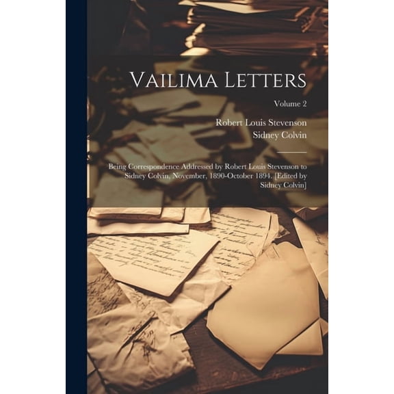 Vailima Letters; Being Correspondence Addressed by Robert Louis Stevenson to Sidney Colvin, November, 1890-October 1894., (Paperback)