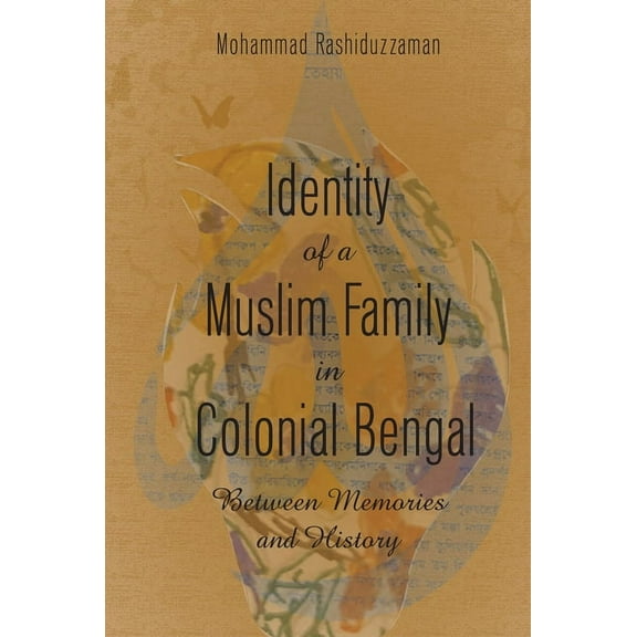 Identity of a Muslim Family in Colonial Bengal: Between Memories and History, (Hardcover)