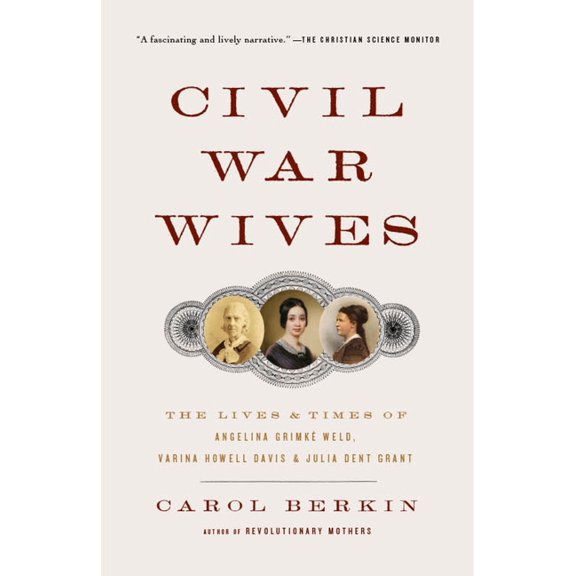 Vintage Civil War Library Civil War Wives: The Lives & Times of Angelina Grimke Weld, Varina Howell Davis & Julia Dent Grant, (Paperback)