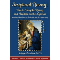Scriptural Rosary: How to Pray the Rosary and Meditate on the Mysteries: including Bible Verses, Art, Reflections, and t, (Paperback)