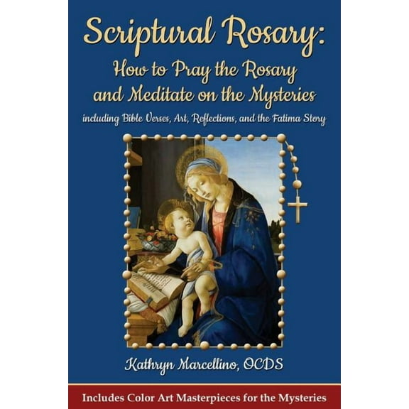 Scriptural Rosary: How to Pray the Rosary and Meditate on the Mysteries: including Bible Verses, Art, Reflections, and t, (Paperback)