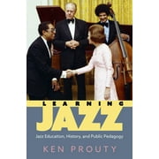 American Made Music: Learning Jazz: Jazz Education, History, and Public Pedagogy (Paperback)