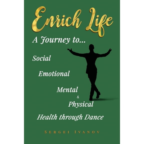 Enrich Life: A Journey to Social, Emotional, Mental, and Physical Health Through Dance, (Paperback)