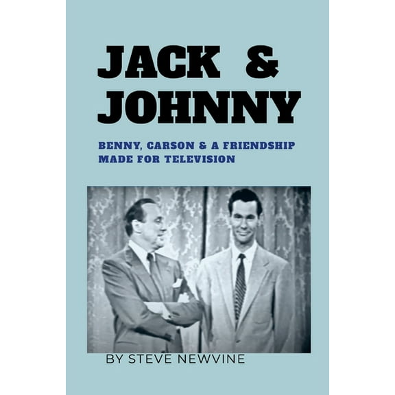 Jack & Johnny: Benny, Carson & a Friendship Made for Television, (Paperback)