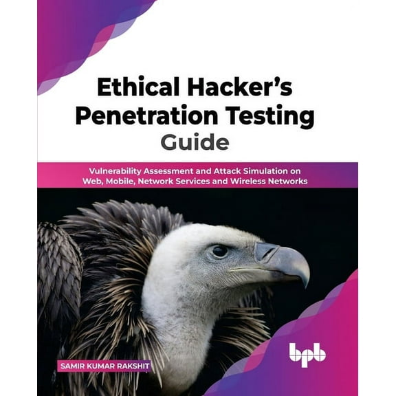 Ethical Hacker's Penetration Testing Guide: Vulnerability Assessment and Attack Simulation on Web, Mobile, Network Servi, (Paperback)