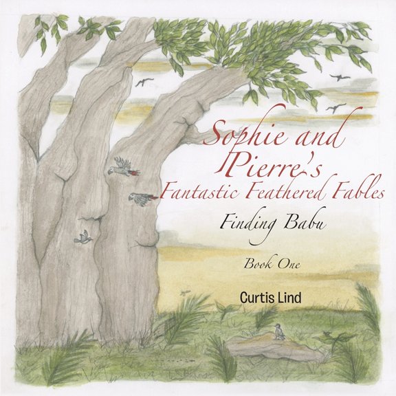 Fantastic Feathered Fables Sophie and Pierre's Fantastic Feathered Fables: Finding Babu, Book BOOK , (Paperback)