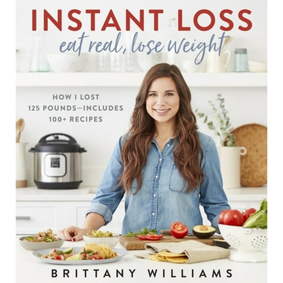Pre-Owned Instant Loss: Eat Real, Lose Weight: How I Lost 125 Pounds--Includes 100  Recipes (Paperback) 035812185X 9780358121855