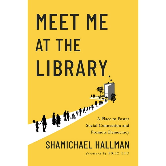 Meet Me at the Library: A Place to Foster Social Connection and Promote Democracy, (Paperback)