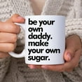 thumbnail image 2 of Be Your Own Daddy Make Your Own Sugar 11oz White Ceramic Coffee Tea Mug, Gifts For Women, Feminists, Woman Power, Gender Equality, Human Rights, On Birthday, Women's Day, Holiday, 2 of 7