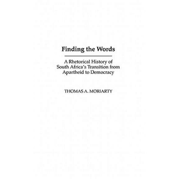 Pre-Owned Civic Discourse for the Third Millennium: Finding the Words: A Rhetorical History of South Africa's Transition from Apartheid to Democracy (Hardcover)
