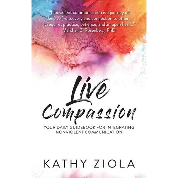 Live Compassion: Your Daily Guide for Integrating Nonviolent Communication, (Paperback)