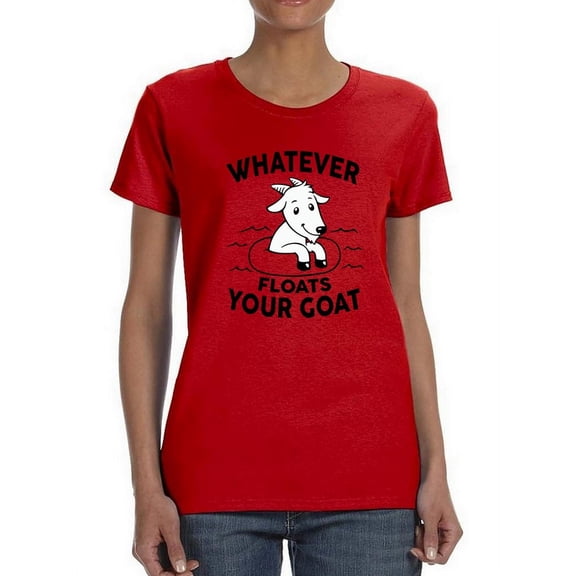 Whatever Floats Your Goat Women T-Shirt, Female Medium