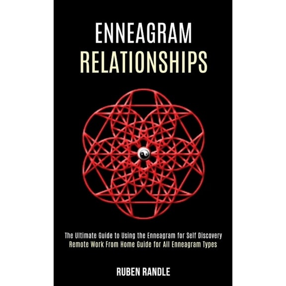 Enneagram Relationships: The Ultimate Guide to Using the Enneagram for Self Discovery (Remote Work From Home Guide for A, (Paperback)