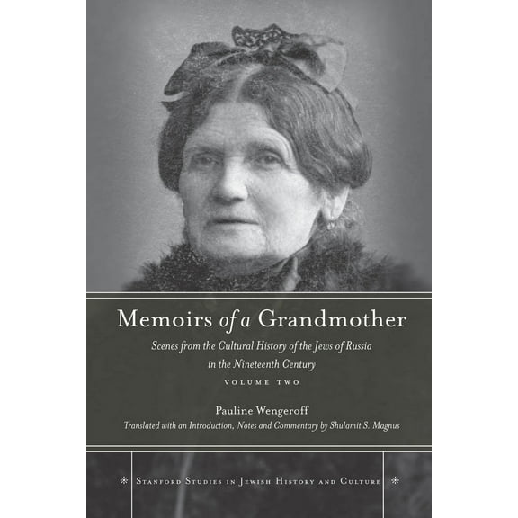 Stanford Studies in Jewish History and C: Memoirs of a Grandmother : Scenes from the Cultural History of the Jews of Russia in the Nineteenth Century, Volume Two (Hardcover)