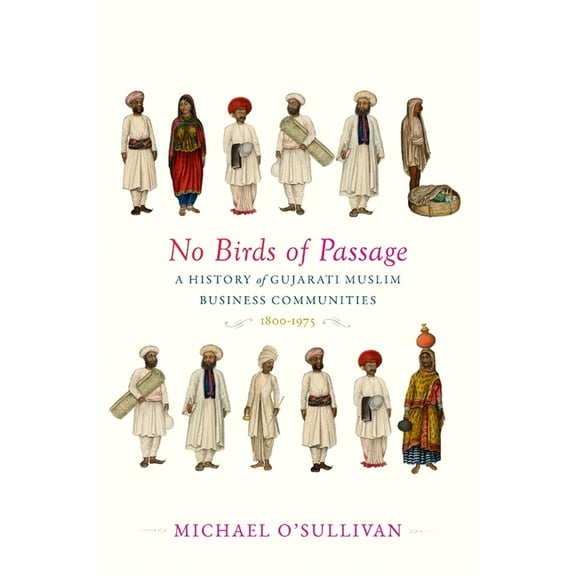 No Birds of Passage: A History of Gujarati Muslim Business Communities, 1800-1975, (Hardcover)