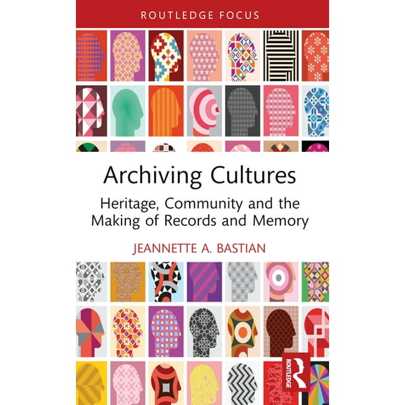 Routledge Studies in Archives Archiving Cultures: Heritage, community and the making of records and memory, (Paperback)